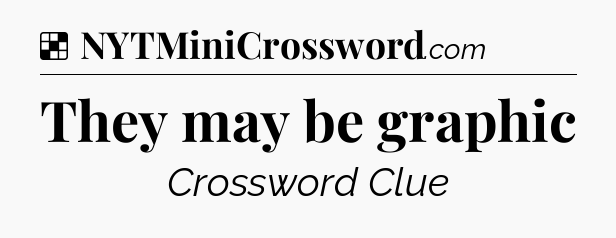 Solution: They may be graphic - NYT Crossword