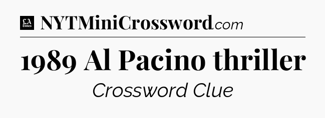 1989 Al Pacino thriller - LA Times Crossword