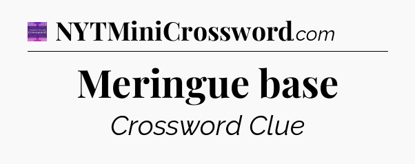 Meringue base - Thomas Joseph Crossword