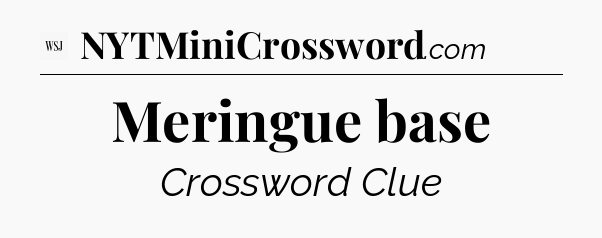 Meringue base - WSJ Crossword