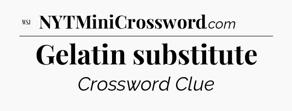 Gelatin substitute - WSJ Crossword