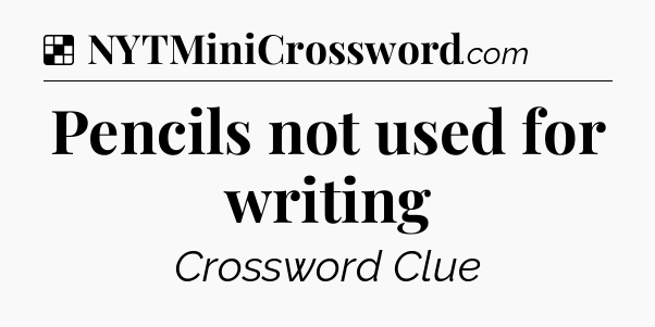 Solution: Pencils not used for writing  - NYT Crossword
