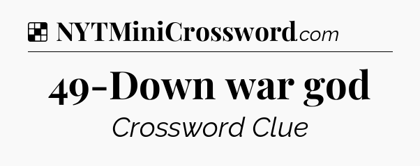 Solution: 49-Down war god - NYT Crossword
