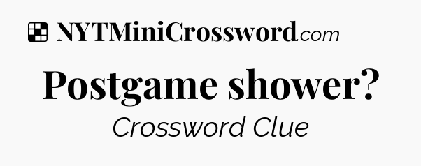 Solution: Postgame shower - NYT Crossword