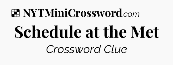 Solution: Schedule at the Met - NYT Crossword