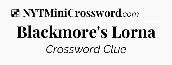 Solution: Blackmore's Lorna - NYT Crossword