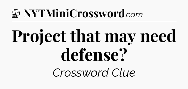 Project that may need defense - Daily Themed Classic Crossword