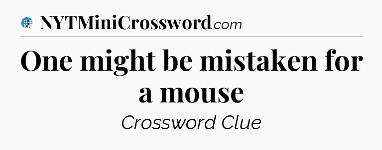 One might be mistaken for a mouse Crossword Clue