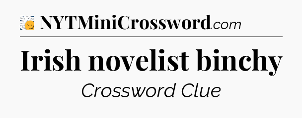 Irish novelist binchy - 7 Little Words