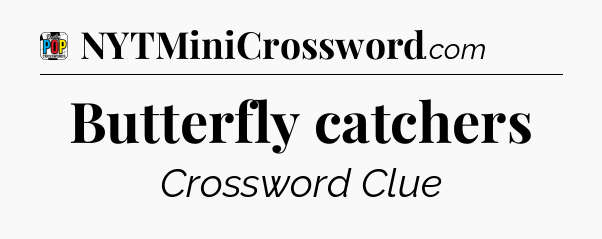 Butterfly catchers Crossword Clue