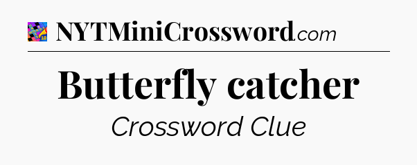 Butterfly catcher Crossword Clue