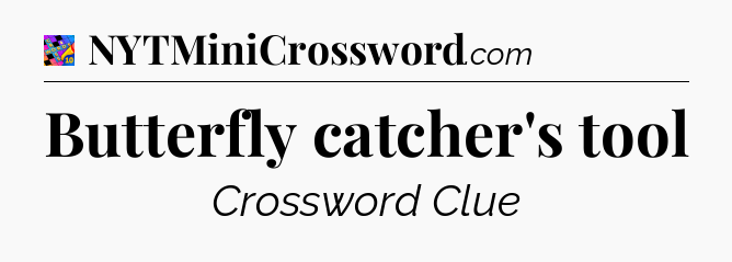 Butterfly catcher's tool Crossword Clue