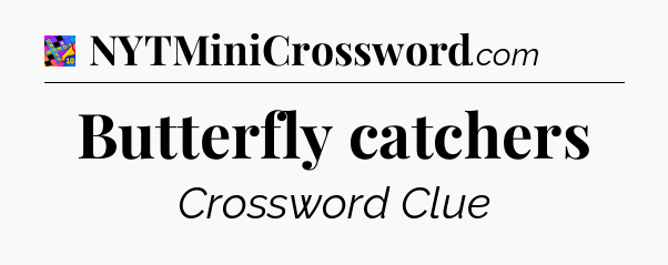 Butterfly catchers Crossword Clue