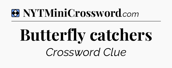 Solution: Butterfly catchers - NYT Mini Crossword