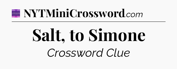 Salt, to Simone - Thomas Joseph Crossword