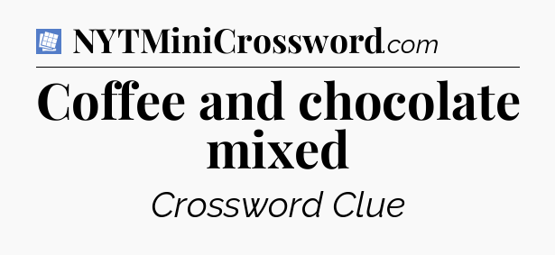 Coffee and chocolate mixed Puzzle Page Crossword Clue