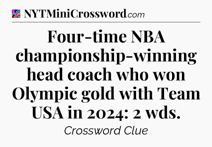 Four-time NBA championship-winning head coach who won Olympic gold with Team USA in 2024: 2 wds Crossword Clue