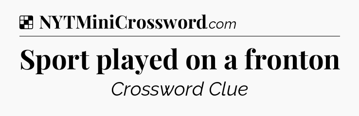 Solution: Sport played on a fronton - NYT Crossword
