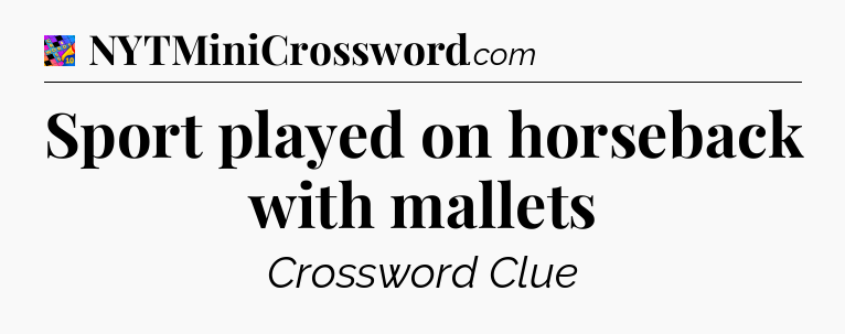 Sport played on horseback with mallets Crossword Clue