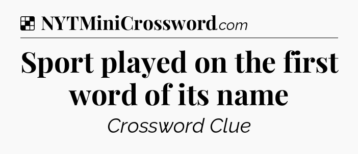 Solution: Sport played on the first word of its name - NYT Crossword
