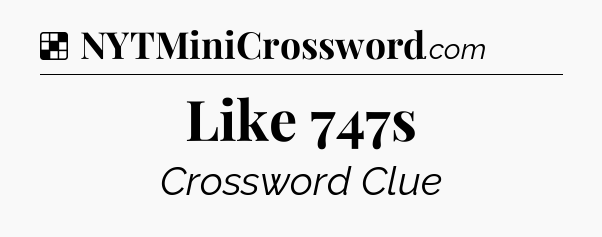 Solution: Like 747s - NYT Crossword