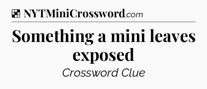 Solution: Something a mini leaves exposed - NYT Crossword