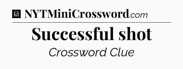 Successful shot - LA Times Crossword