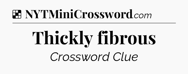 Solution: Thickly fibrous - NYT Crossword