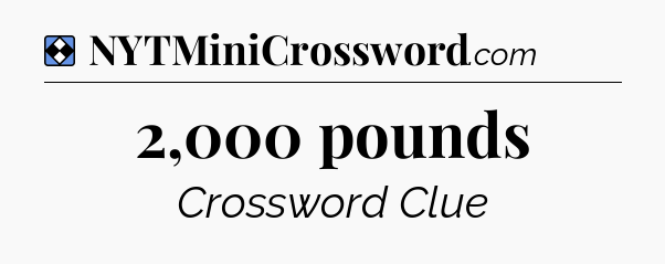 Solution: 2,000 pounds - NYT Mini Crossword
