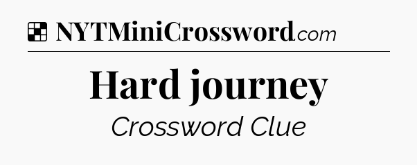 Solution: Hard journey - NYT Crossword