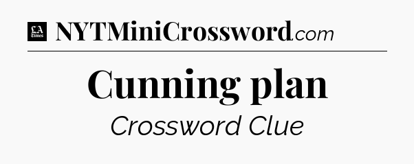 Cunning plan - LA Times Crossword