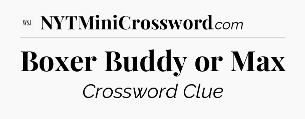 Boxer Buddy or Max - WSJ Crossword