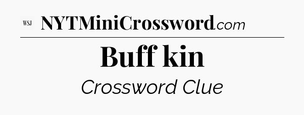 Buff kin - WSJ Crossword