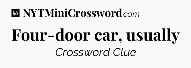 Four-door car, usually - LA Times Crossword