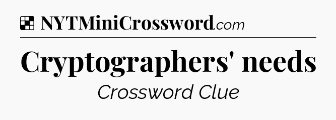 Cryptographers' needs NYT Crossword