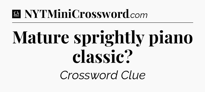 Mature sprightly piano classic - LA Times Crossword