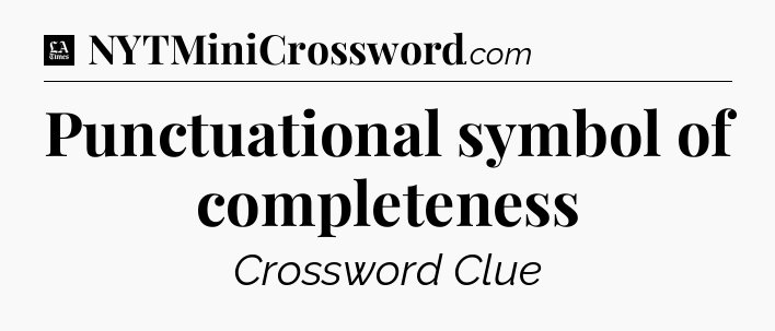 Punctuational symbol of completeness - LA Times Crossword