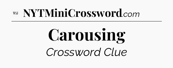Carousing - WSJ Crossword