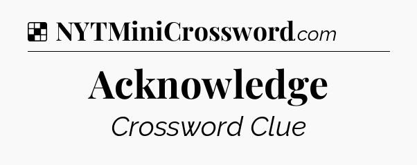 Solution: Acknowledge - NYT Crossword
