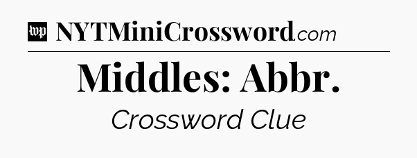 Middles: Abbr Crossword Clue
