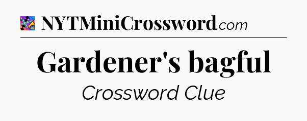 Gardener's bagful Crossword Clue