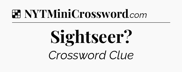 Solution: Sightseer - NYT Crossword