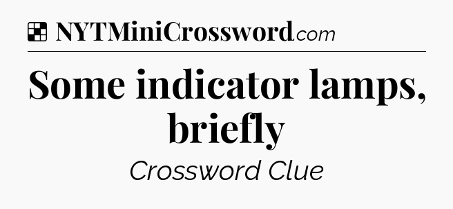 Solution: Some indicator lamps, briefly - NYT Crossword