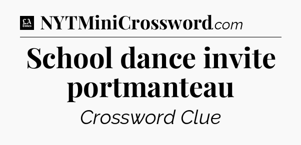 School dance invite portmanteau - LA Times Crossword