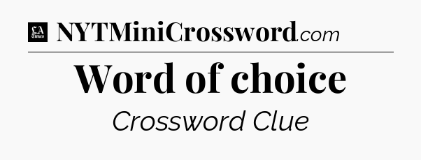 Word of choice - LA Times Crossword