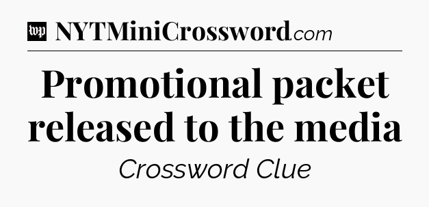Promotional packet released to the media Crossword Clue