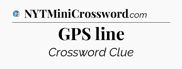 GPS line Crossword Clue