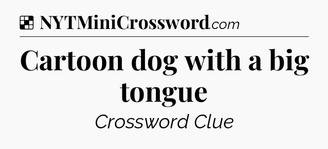 Solution: Cartoon dog with a big tongue - NYT Crossword