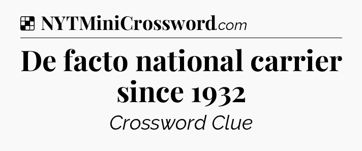 Solution: De facto national carrier since 1932 - NYT Crossword