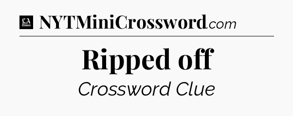 Ripped off - LA Times Crossword
